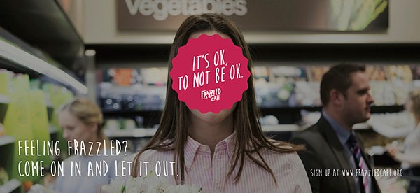 Frazzled Cafe - It's ok to not be ok ad.